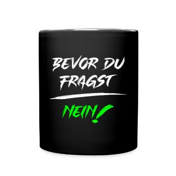 Bevor du fragst NEIN! - Tasse einfarbig - Schwarz - Vorne