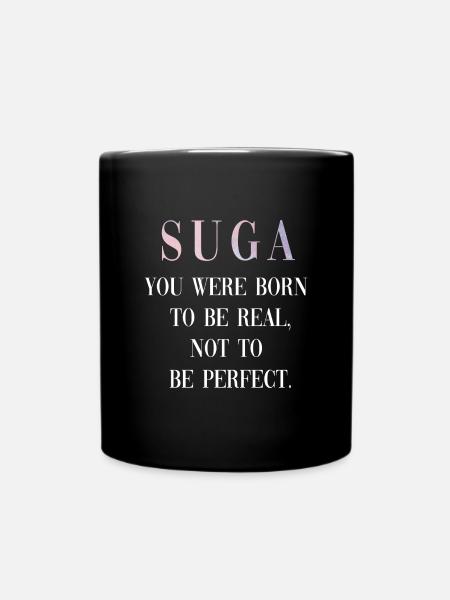 Suga Spruch Quote - Tasse einfarbig - Schwarz