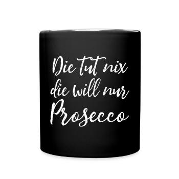 Die tut nix, die will nur Prosecco Damen Spruch - Tasse einfarbig - Schwarz - Vorne