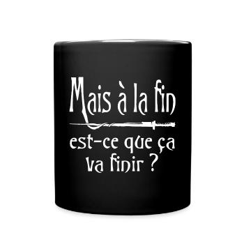 Mais à la fin, est-ce que ça va finir ? citation - Mug uni - noir - Devant
