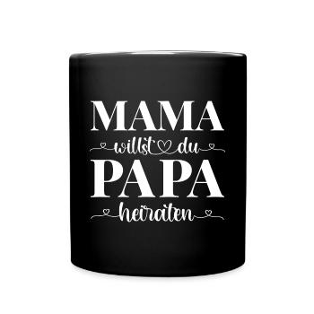 Mama willst du Papa heiraten - Tasse einfarbig - Schwarz - Vorne