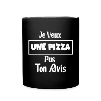 je veux une pizza pas ton avis , drôle sarcastique - Mug uni - noir - Devant
