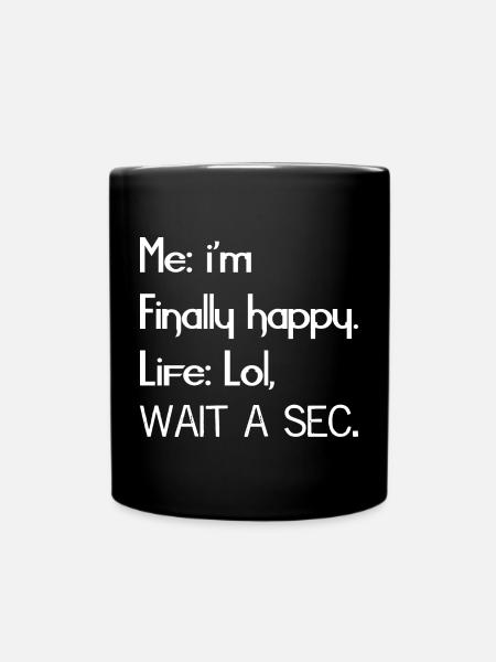 Me I'm finally happy life funny shirt - Full Colour Mug - black