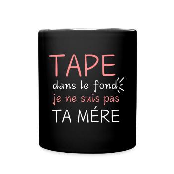 TAPE DANS LE FOND JE SUIS PAS TA MERE - Mug uni - noir - Devant