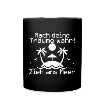 Mach deine schönsten Träume wahr und zieh ans Meer - Tasse einfarbig - Schwarz - Vorne
