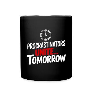 Procrastinators Unite... Tomorrow - Tasse einfarbig - Schwarz - Vorne