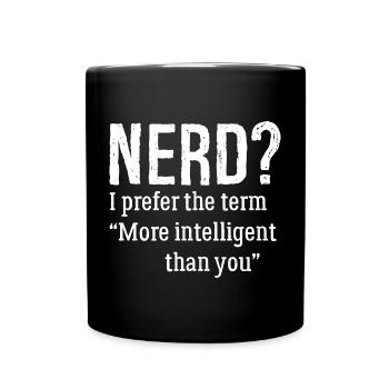 nerd I prefer the term more Intelligent than you - Full Colour Mug - black - Front
