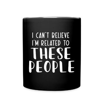 Je n’arrive pas à croire que je suis lié à ces gens - Mug uni - noir - Devant
