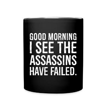 good morning I see the assassins have failed - Full Colour Mug - black - Front