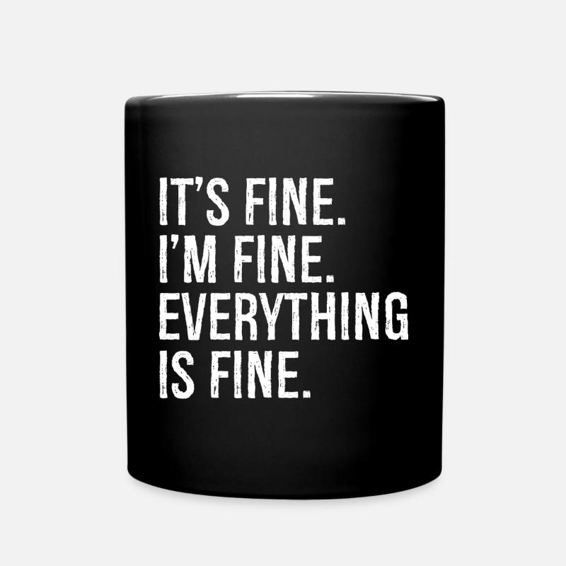 It's fine I'm fine everything is fine - Tasse einfarbig - Schwarz