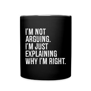 I'm not arguing I'm jut explaining why I'm right - Tasse einfarbig - Schwarz - Vorne