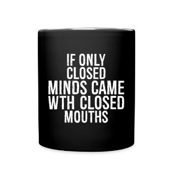 If only closed minds came with closed mouths - Full Colour Mug - black - Front
