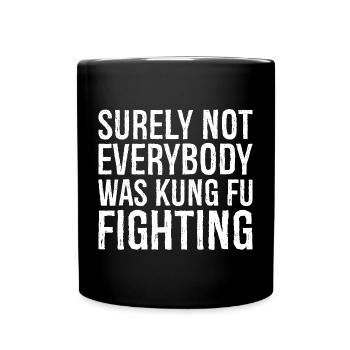 surely not everybody was kung fu fighting - Tasse einfarbig - Schwarz - Vorne