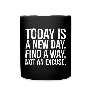 Aujourd’hui est un nouveau jour : trouvez un moyen, pas une excuse - Mug uni - noir - Devant