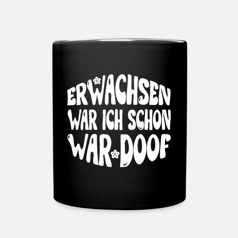 Erwachsen war ich schon, war doof! weiss - Tasse einfarbig - Schwarz
