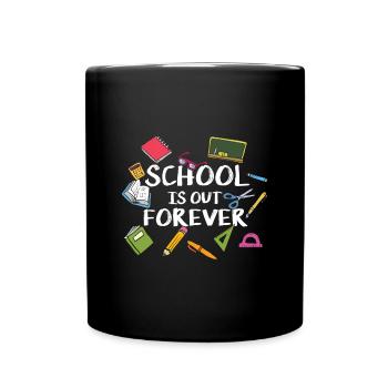 School Is Out Forever - School Retirement - Full Colour Mug - black - Front