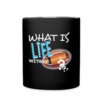 What is Life without Football textile Geschenkidee - Tasse einfarbig - Schwarz - Vorne