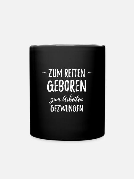 Zum Reiten Geboren zum Arbeiten Gezwungen - Tasse einfarbig - Schwarz