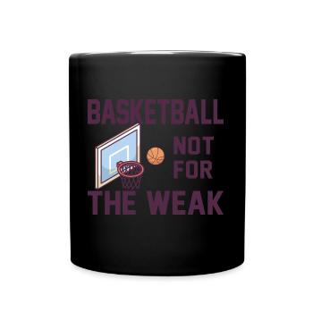 Basketball Not For The Weak Spruch Basketballer - Tasse einfarbig - Schwarz - Vorne