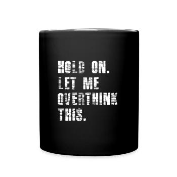 Hold On Let Me Overthink This - Funny Overthink - Full Colour Mug - black - Front