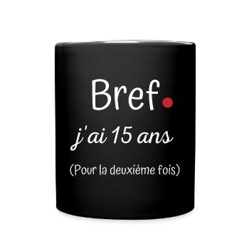 Bref jai 15 ans deuxième fois - Mug uni - noir - Devant