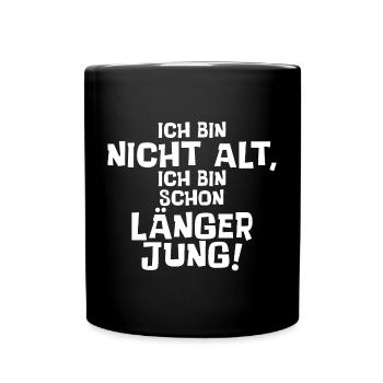 Ich bin nicht alt, ich bin schon länger jung. - Tasse einfarbig - Schwarz - Vorne