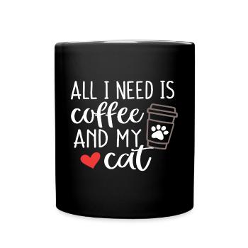 Alles, was ich brauche, ist Kaffee und meine Katze - Tasse einfarbig - Schwarz - Vorne