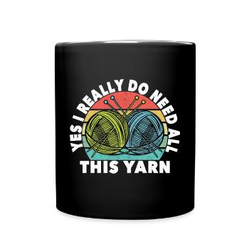 Yes I really do need all this yarn Knitter crochet - Full Colour Mug - black - Front