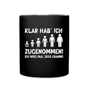 Klar hab ich zugenommen - Tasse einfarbig - Schwarz - Vorne