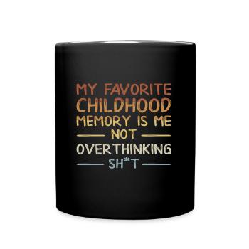 Favorite Childhood Memory Is Not Overthinking Shit - Full Colour Mug - black - Front
