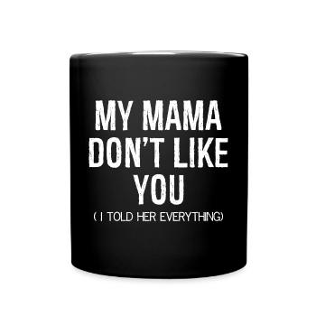 Meine Mama mag dich nicht Lustiges Shirt - Tasse einfarbig - Schwarz - Vorne