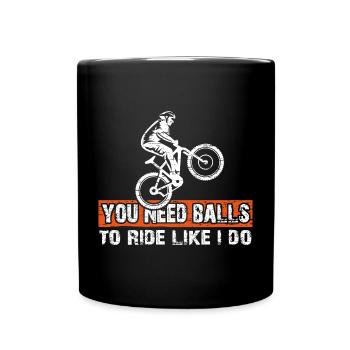 You need courage to ride mountain bike like I do - Full Colour Mug - black - Front