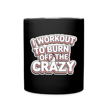 I Workout To Burn Off The Crazy 11 - Tasse einfarbig - Schwarz - Vorne