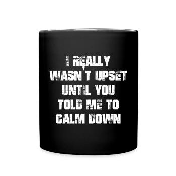 Je n’étais vraiment pas contrarié jusqu’à ce que tu me dises de me calmer - Mug uni - noir - Devant