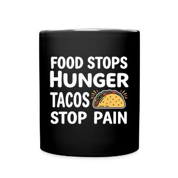 Food Stops Hunger Tacos Stop Pain - Full Colour Mug - black - Front