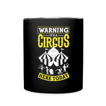 Circus Performer Warning It's A Circus Here Today - Full Colour Mug - black - Front