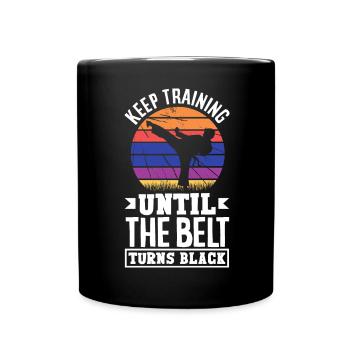 Keep Training Until The Belt Turns Black - Tasse einfarbig - Schwarz - Vorne