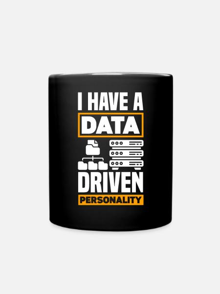 I Have A Data Driven Personality Data Scientist - Tasse einfarbig - Schwarz