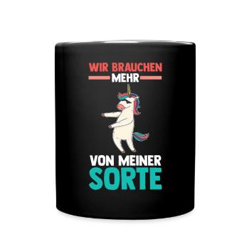 Einhorn Wir brauchen mehr von meiner Sorte - Tasse einfarbig - Schwarz - Vorne
