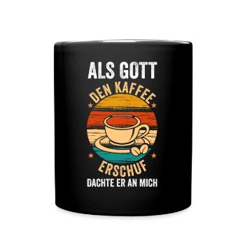 Als Gott Den Kaffee Erschuf Dachte Er An Mich - Tasse einfarbig - Schwarz - Vorne