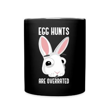 Easter Egg Hunt Easter Bunny Egg Hunts Are Overrated - Full Colour Mug - black - Front