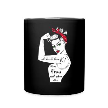 Ich brauche keine KI meine Frau weiß schon alles - Tasse einfarbig - Schwarz - Vorne