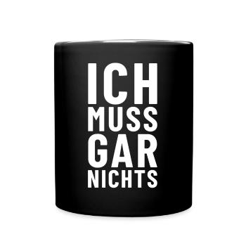 Ich muss gar nichts - Tasse einfarbig - Schwarz - Vorne