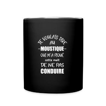 Je voulais dire au moustique qui m'a piqué - Mug uni - noir - Devant