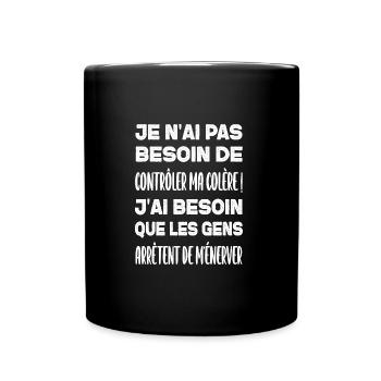 Je n'ai pas besoin de contrôler ma colère ! - Mug uni - noir - Devant