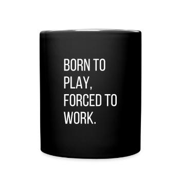 Born to play, forced to work - Full Colour Mug - black - Front