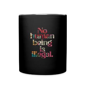 no human is illegal - The Original - Tasse einfarbig - Schwarz - Vorne