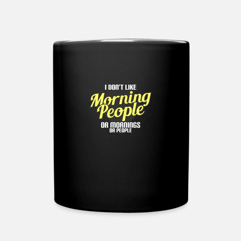 I Don'T Like Morning People Or Mornings Or People - Tasse einfarbig - Schwarz