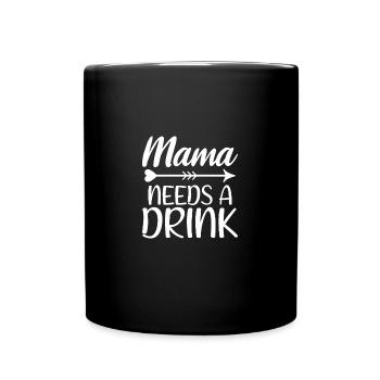 Mama Needs A Drink Funny Mother Parent Drinking - Tasse einfarbig - Schwarz - Vorne