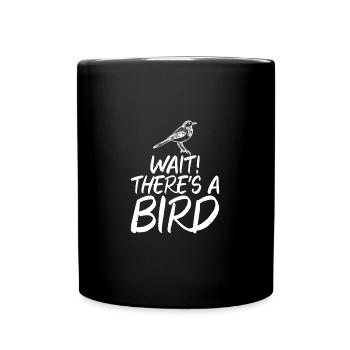Wait There Are Birds Birdwatching Déclaration - Mug uni - noir - Devant